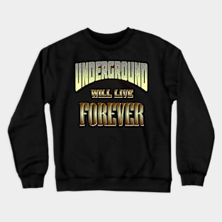 Underground Will Live Forever by Basement Mastermind Crewneck Sweatshirt